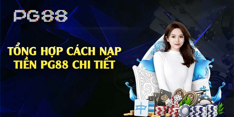 Hướng dẫn nạp tiền PG88 nhanh chóng chỉ trong 1 nốt nhạc